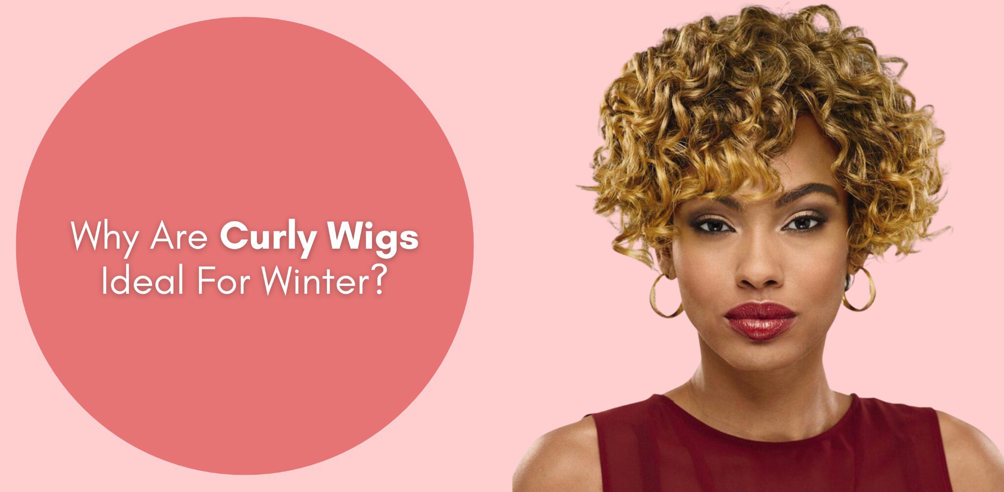 Why Are Curly Wigs Ideal For Winter?