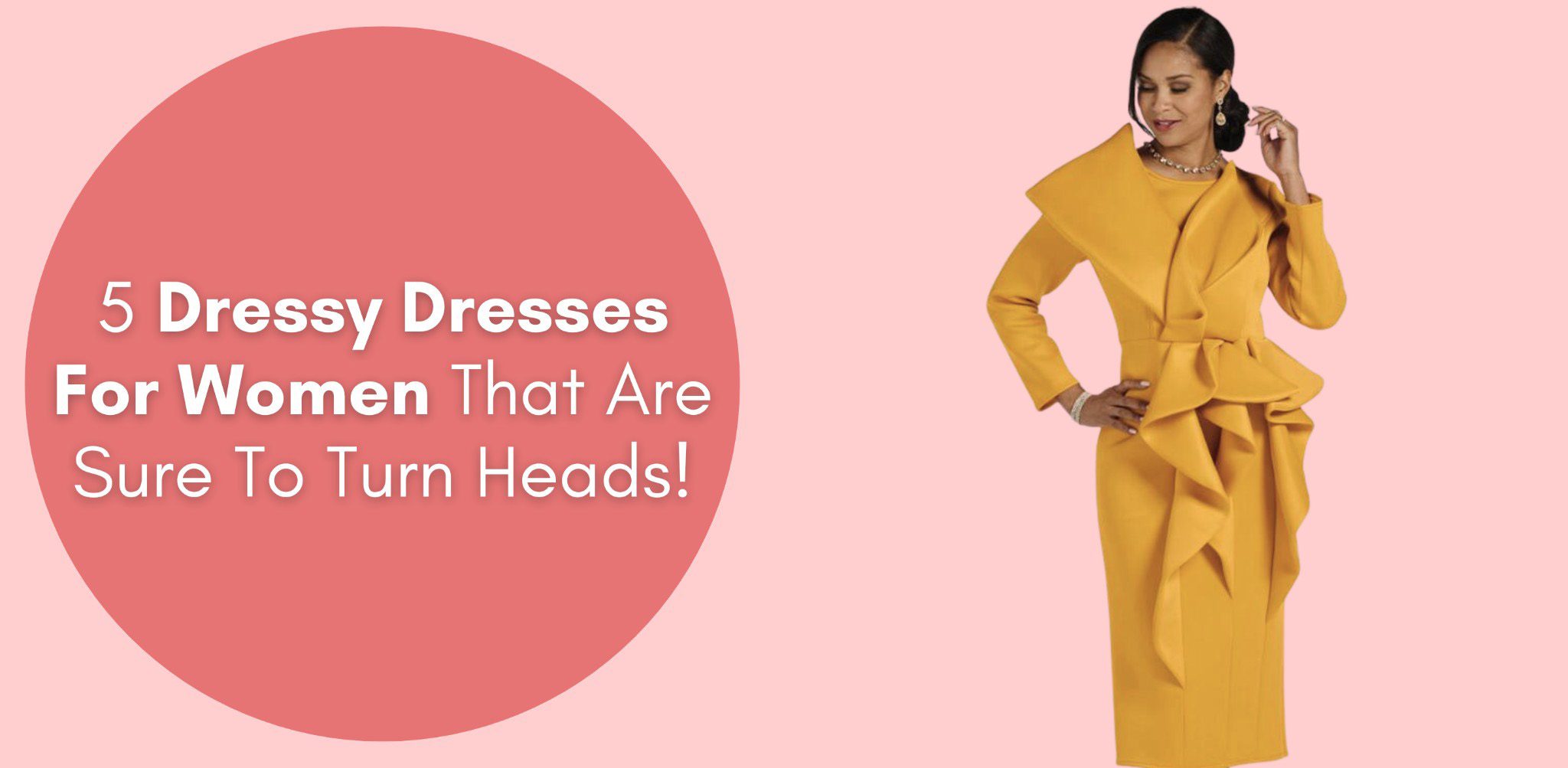 5 Dressy Dresses For Women That Are Sure To Turn Heads!
