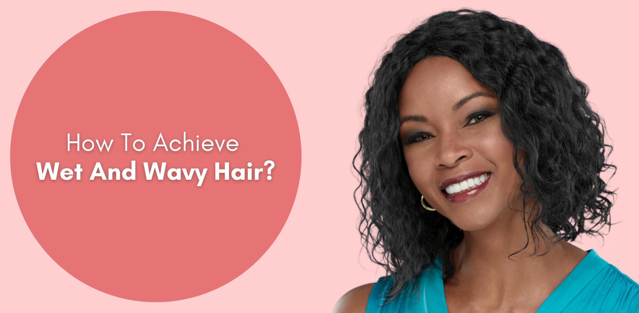how to achieve wet and wavy hair