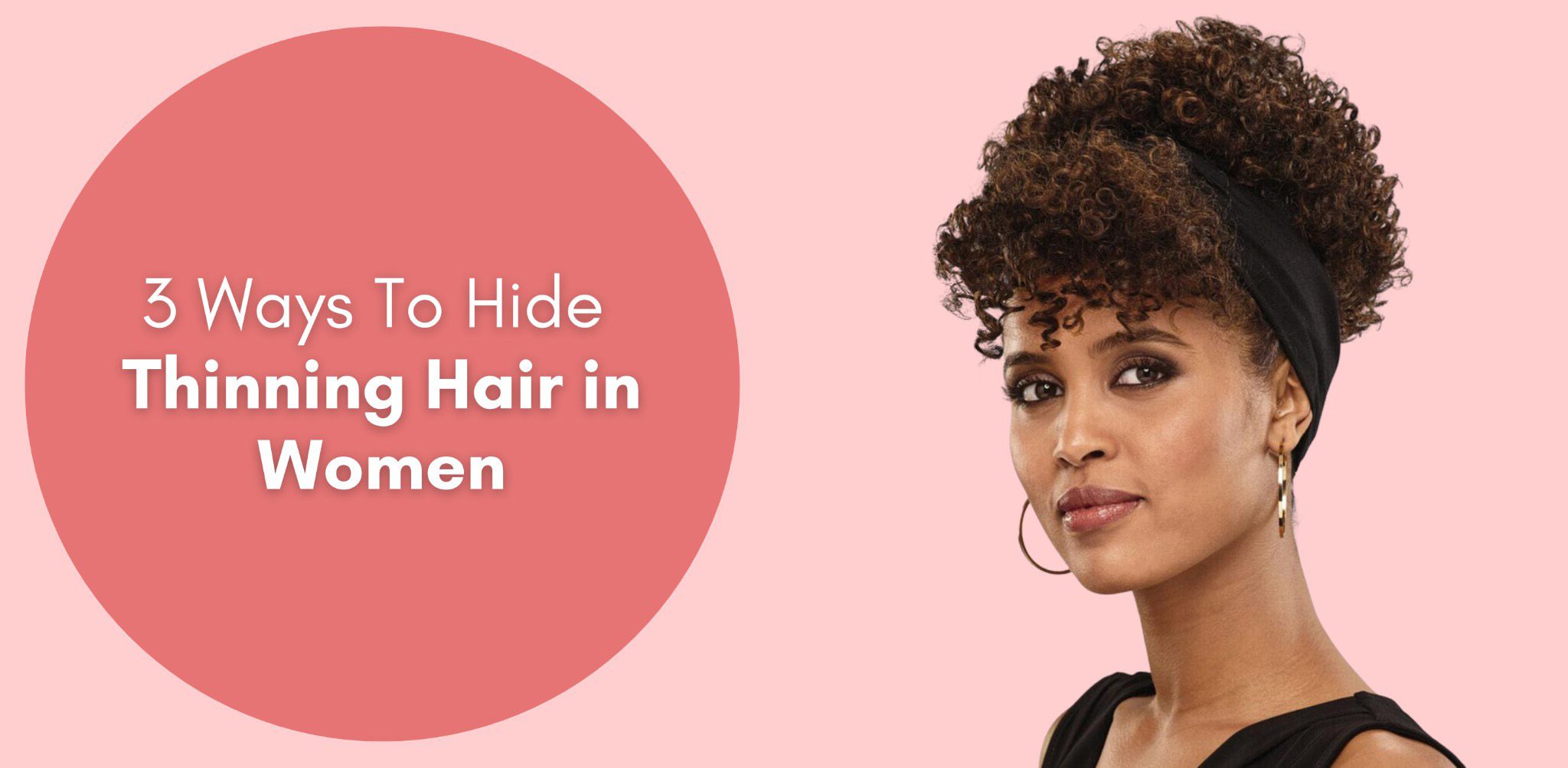 3 ways to hide thinning hair in women
