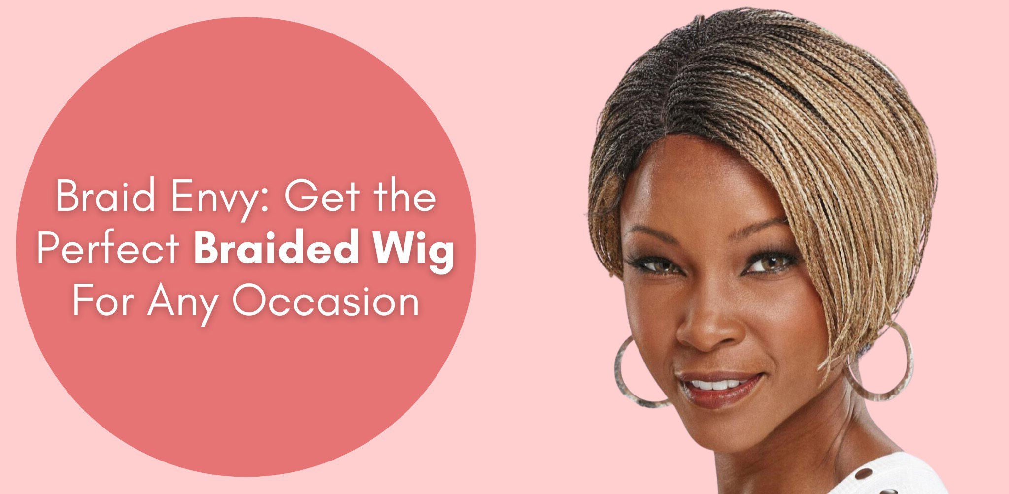 Braid Envy: Get the Perfect Braided Wig For Any Occasion