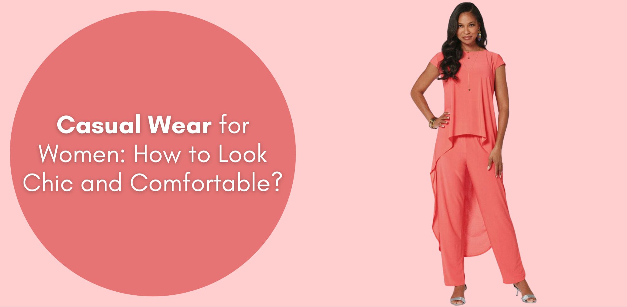 Casual Wear for Women: How to Look Chic and Comfortable?