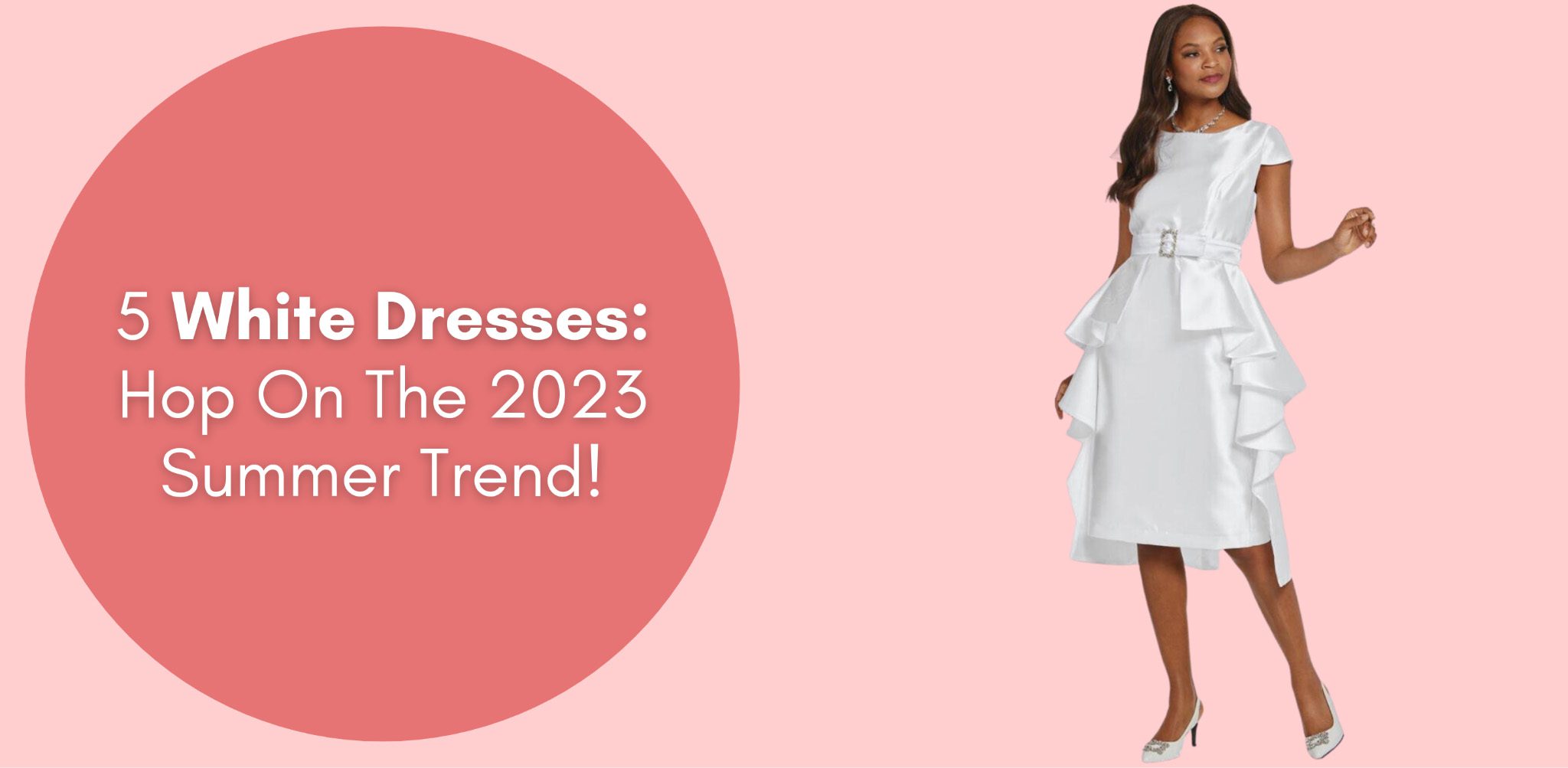 5 White Dresses: Hop On The 2023 Summer Trend!