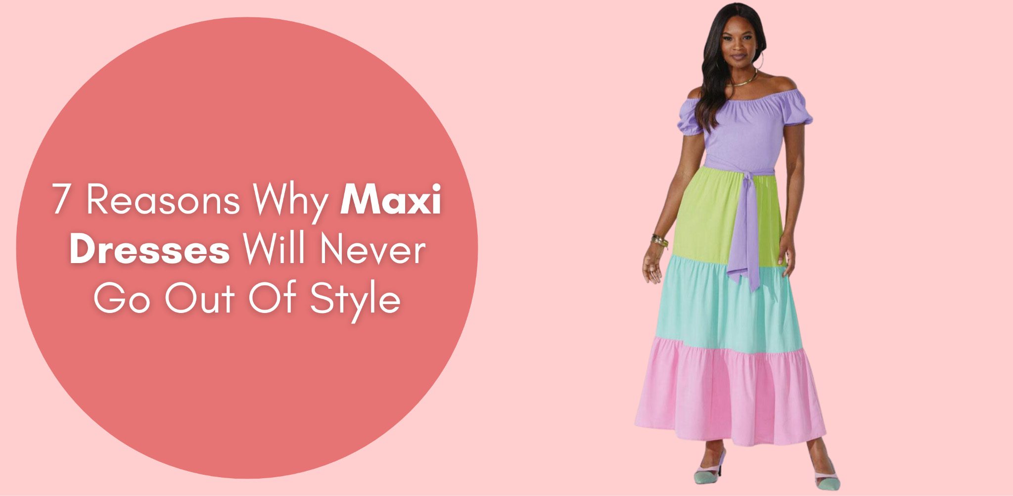7 reasons why maxi dresses will never go out of style