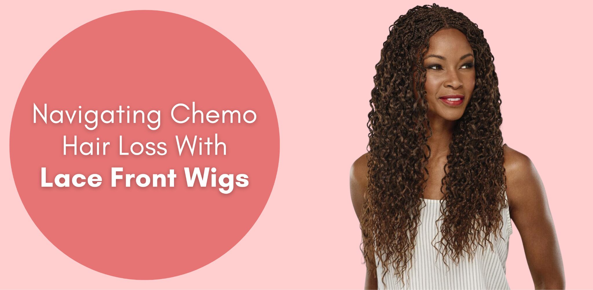 Navigating Chemo Hair Loss With Lace Front Wigs
