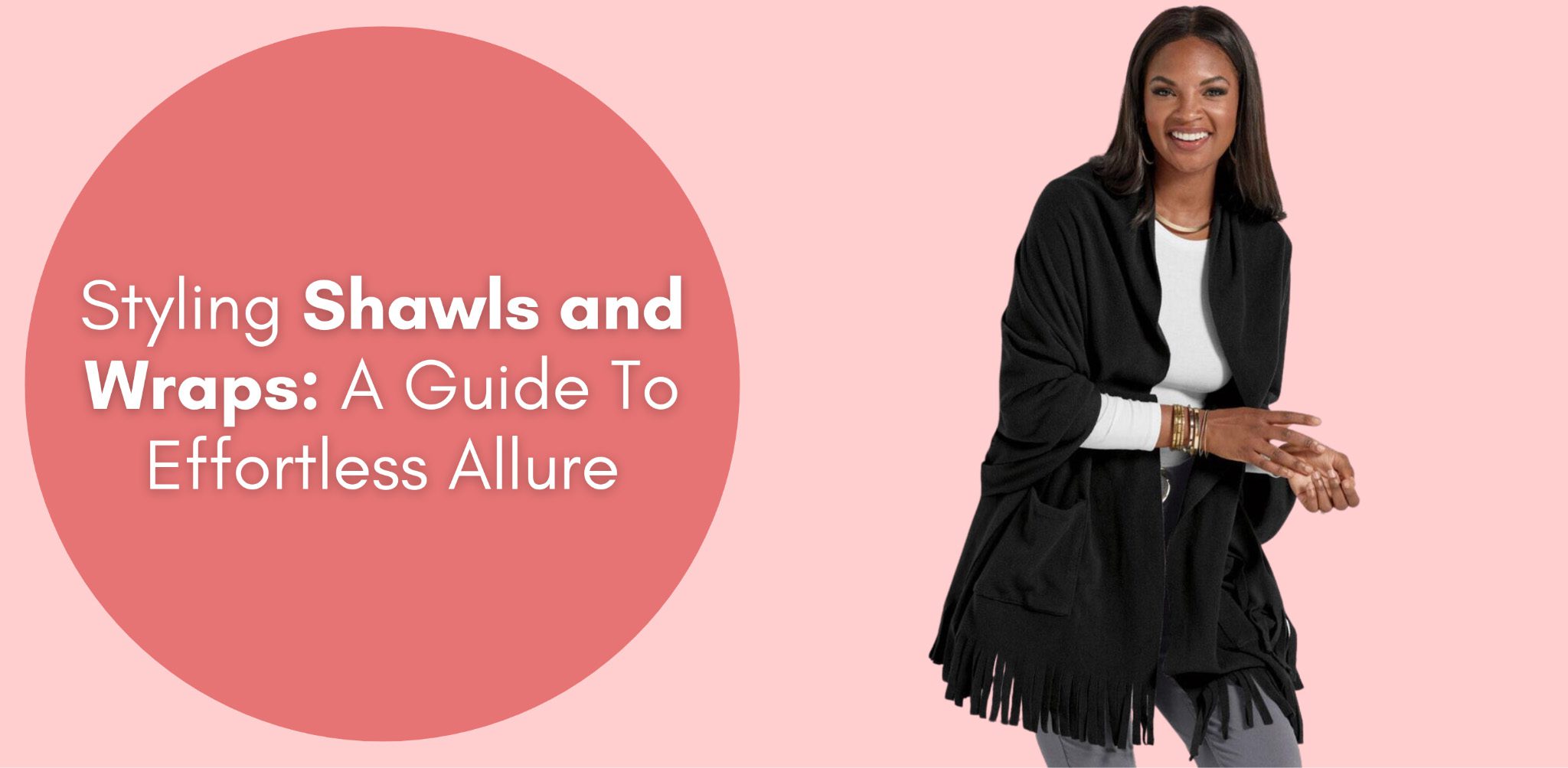 Styling Shawls and Wraps: A Guide To Effortless Allure