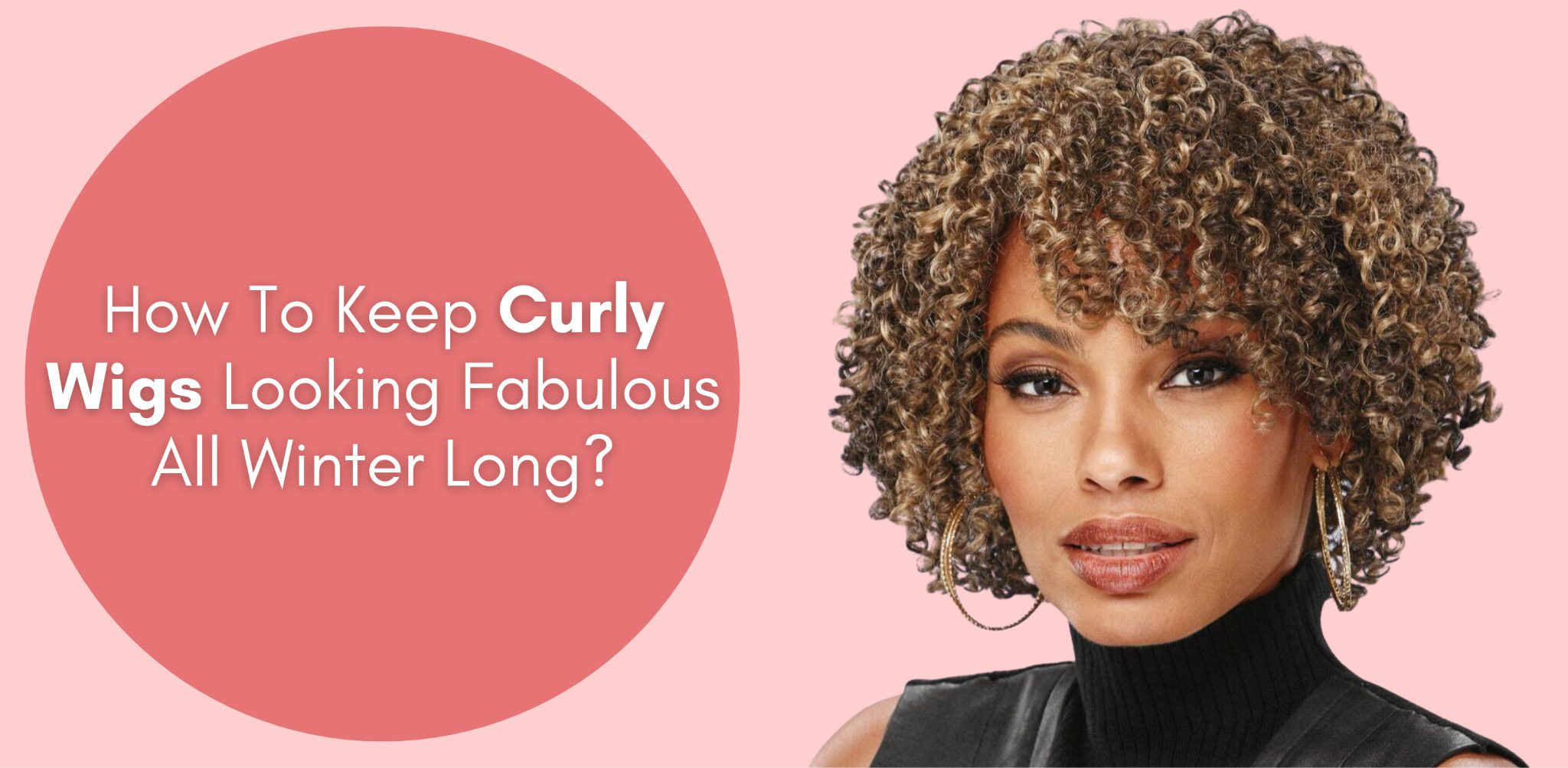 how to keep curly wigs looking fabulous all winter long