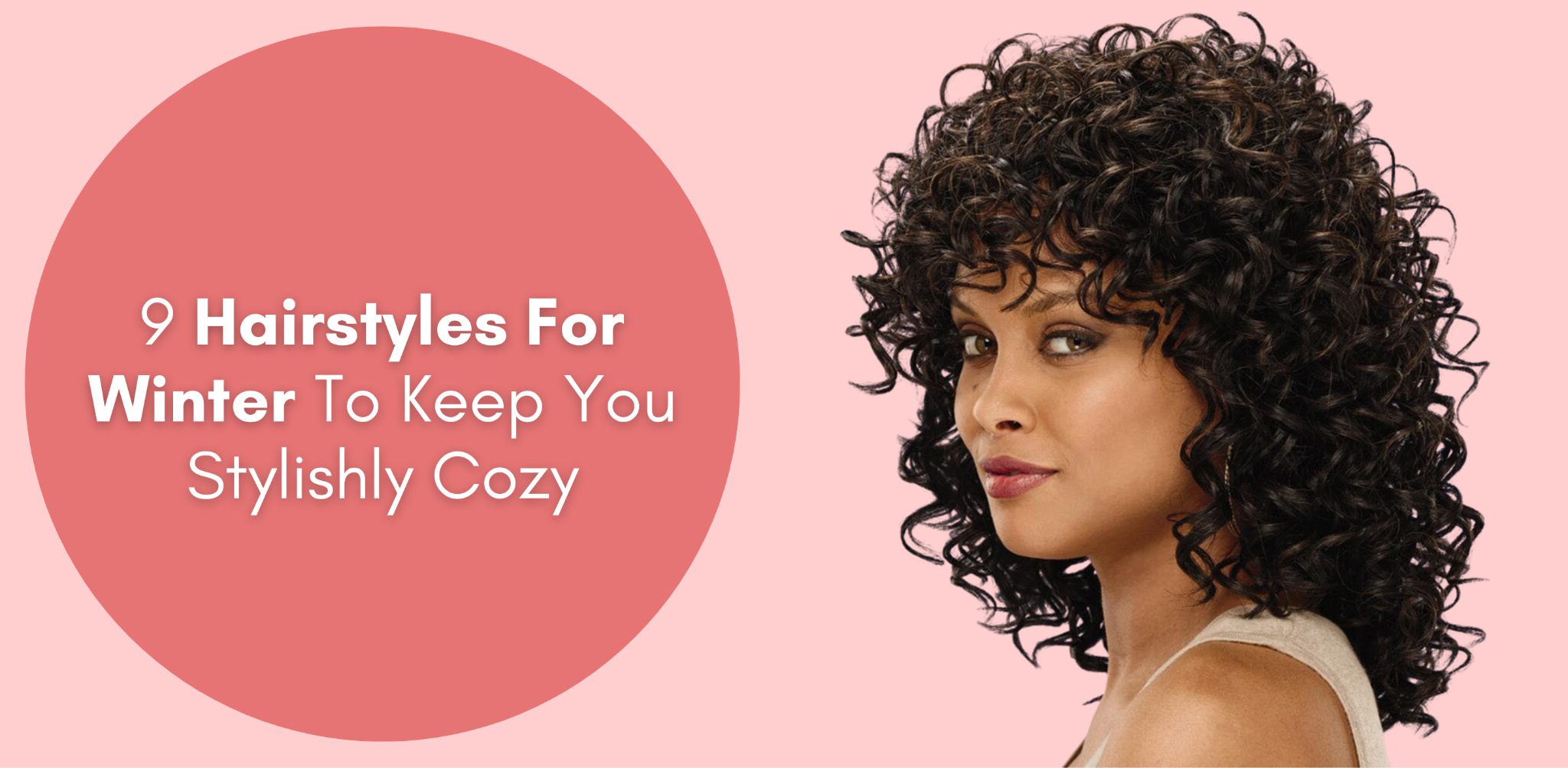 9 hairstyles for winter to keep you stylishly cozy