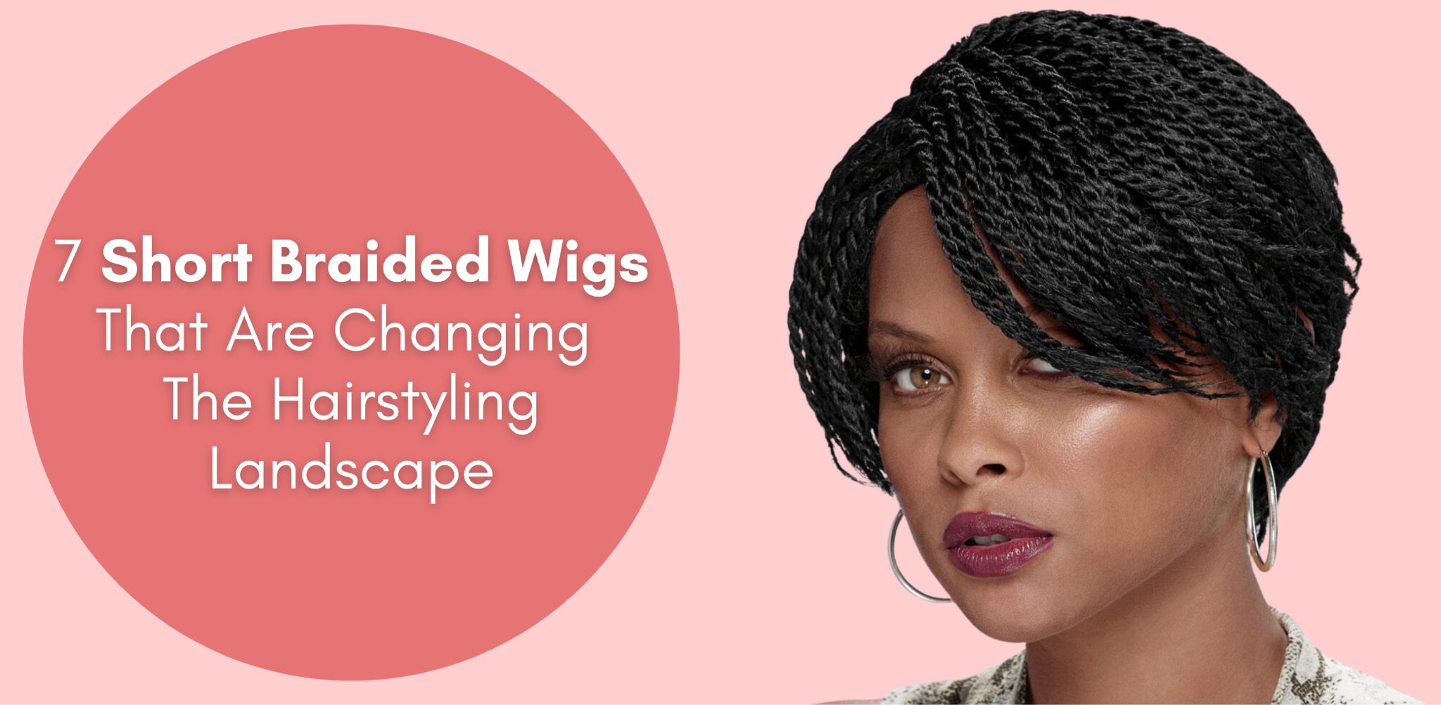 7 Short Braided Wigs That Are Changing The Hairstyling Landscape