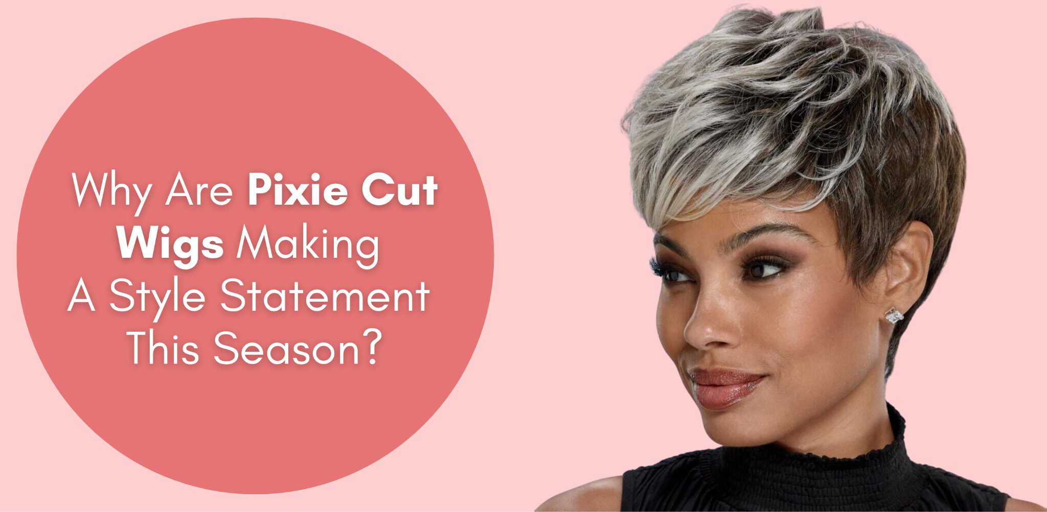 why are pixie cut wigs making a style statement this season