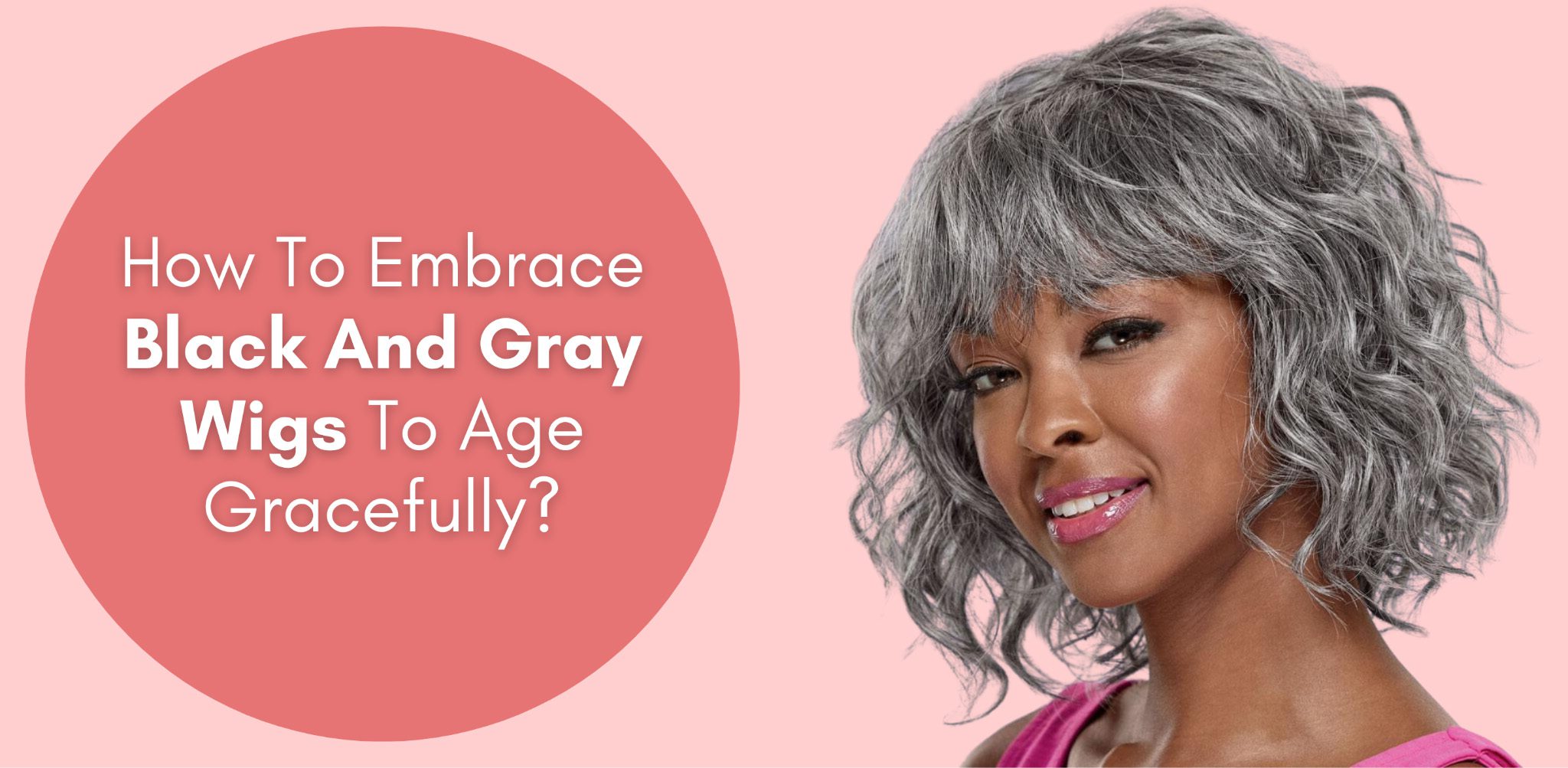 how to embrace black and gray wigs to age gracefully