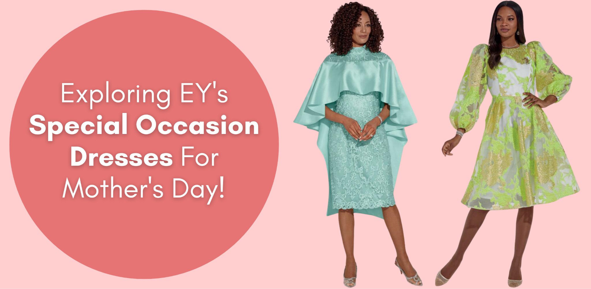Exploring EY’s Special Occasion Dresses For Mother’s Day!